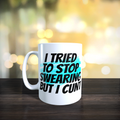 I Tried To Stop Swearing But I Cunt Mug
