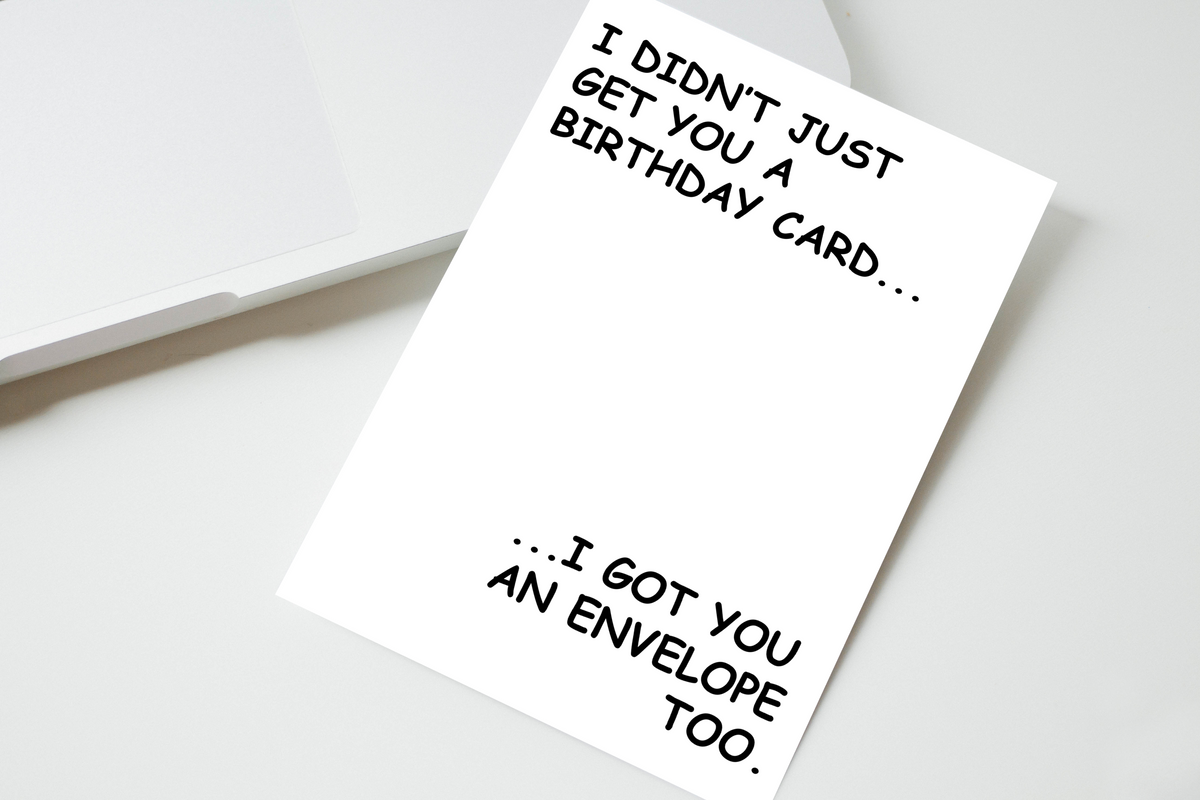 I Didn't Just Get You A Birthday Card