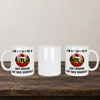 I'm Not Always A Bitch Just Kidding Go Fuck Yourself Mug back view - white ceramic printed mug by Perrys Prints