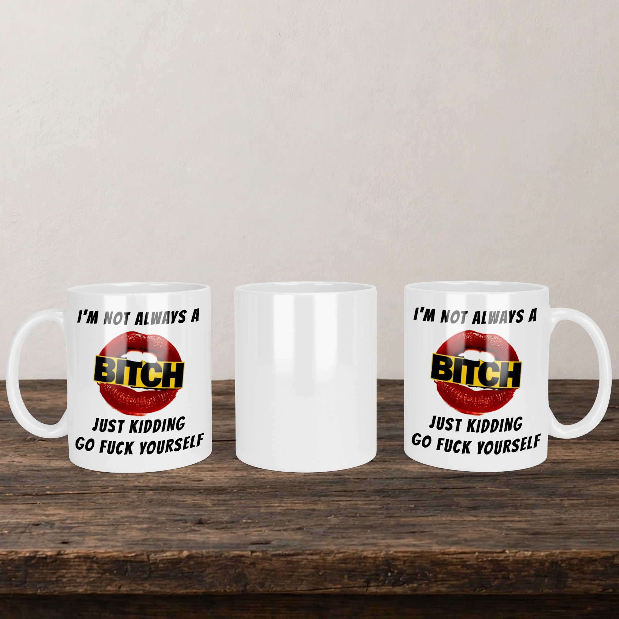 I'm Not Always A Bitch Just Kidding Go Fuck Yourself Mug back view - white ceramic printed mug by Perrys Prints