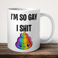 I'm So Gay I Shit Rainbows Mug front view - white ceramic printed mug by Perrys Prints