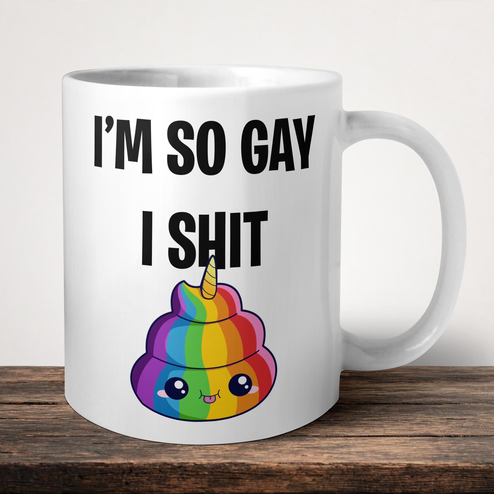 I'm So Gay I Shit Rainbows Mug front view - white ceramic printed mug by Perrys Prints