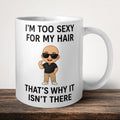 I'm Too Sexy For My Hair That's Why It Isn't There Mug front view - white ceramic printed mug by Perrys Prints