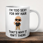 I'm Too Sexy For My Hair That's Why It Isn't There Mug front view - white ceramic printed mug by Perrys Prints