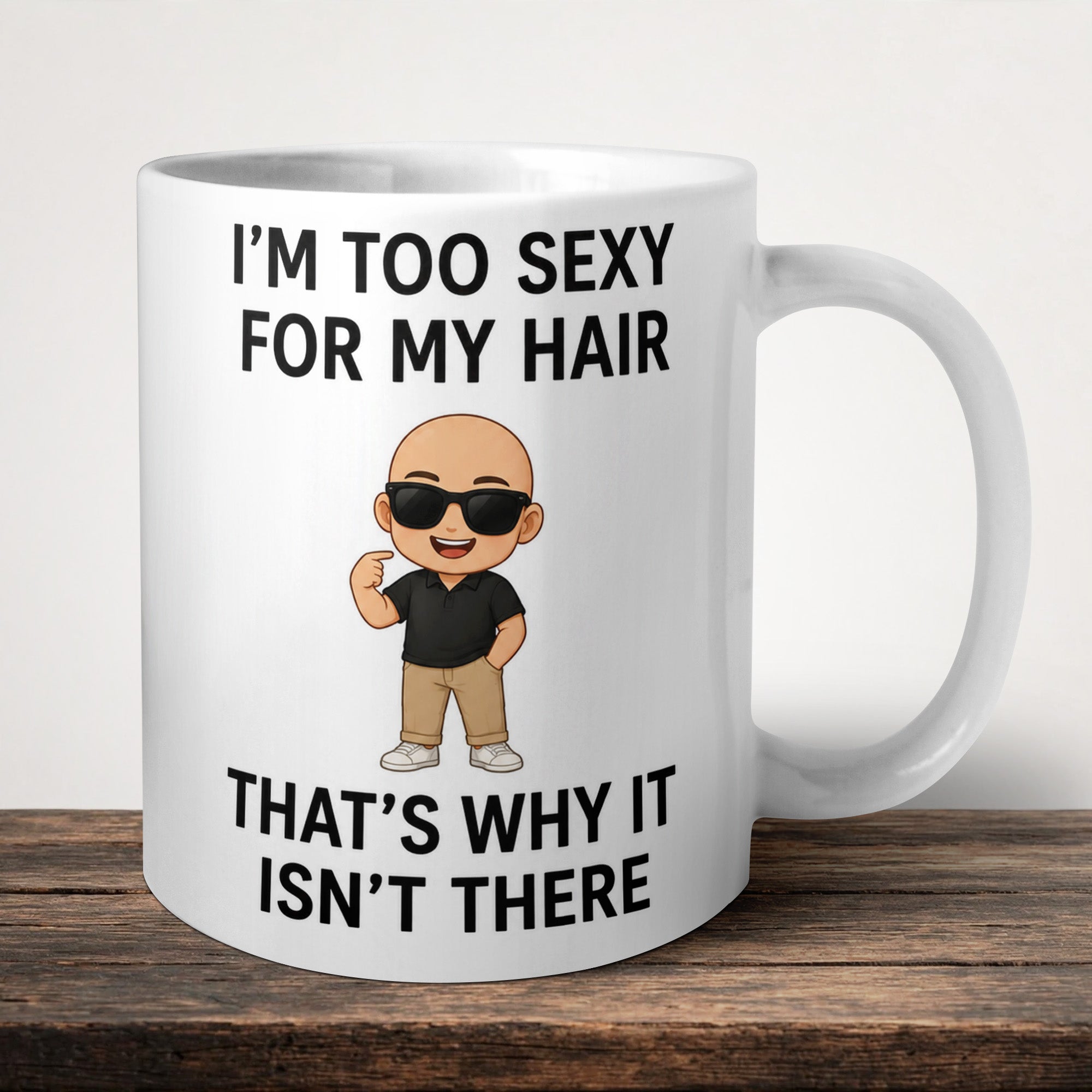 I'm Too Sexy For My Hair That's Why It Isn't There Mug front view - white ceramic printed mug by Perrys Prints