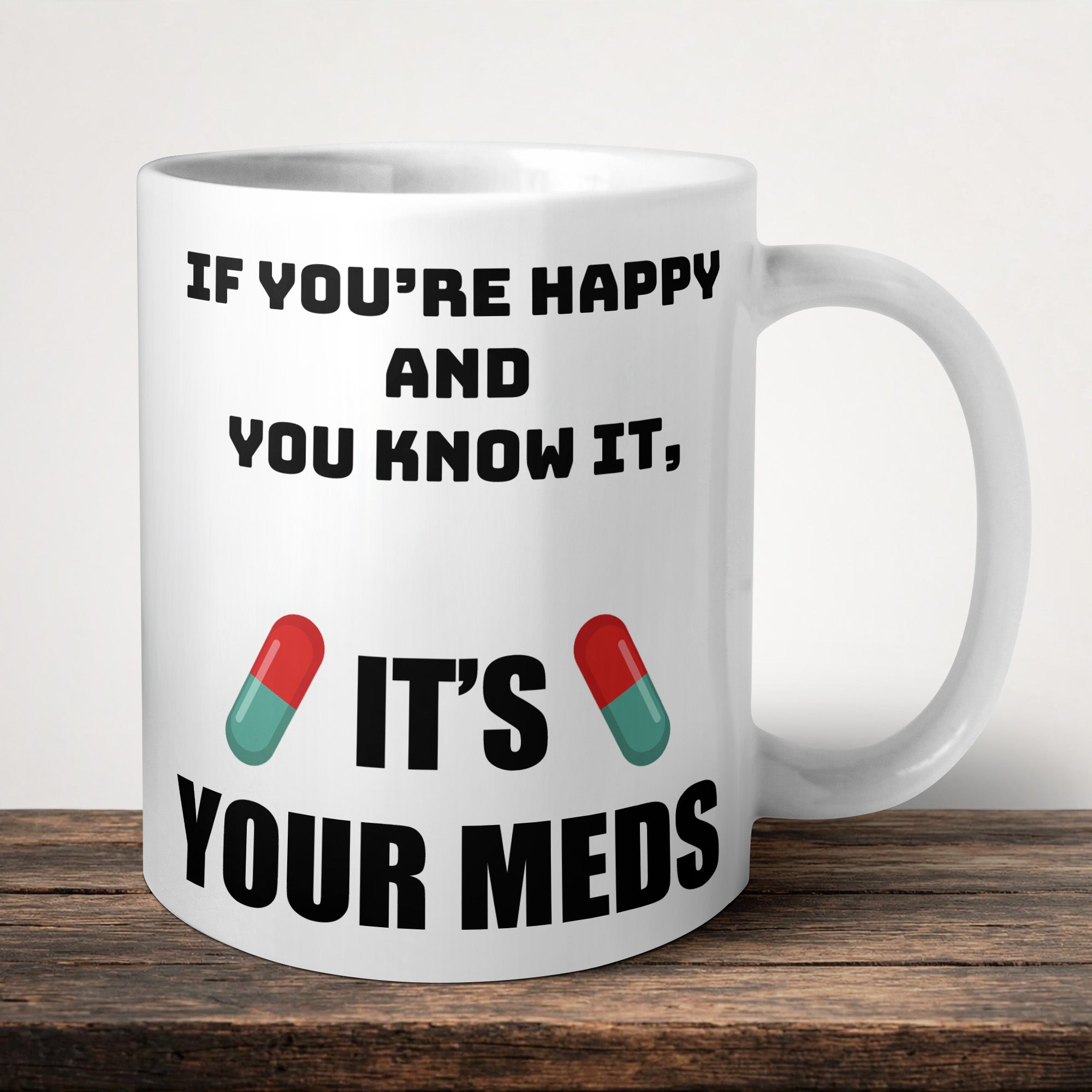 If Your Happy And You Know It Its Your Meds V1 Mug front view - white ceramic printed mug by Perrys Prints