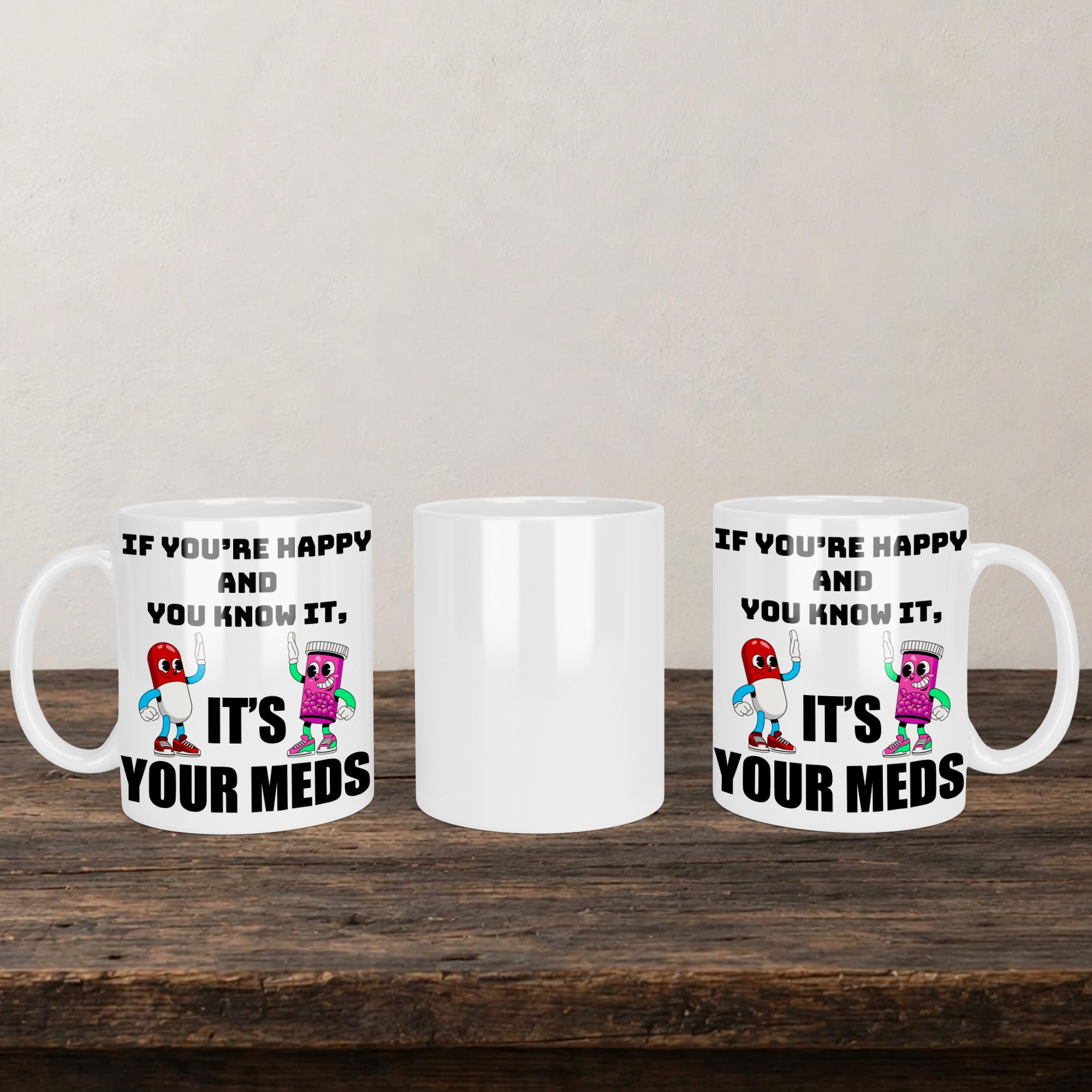 If Your Happy And You Know It Its Your Meds V2 Mug back view - white ceramic printed mug by Perrys Prints