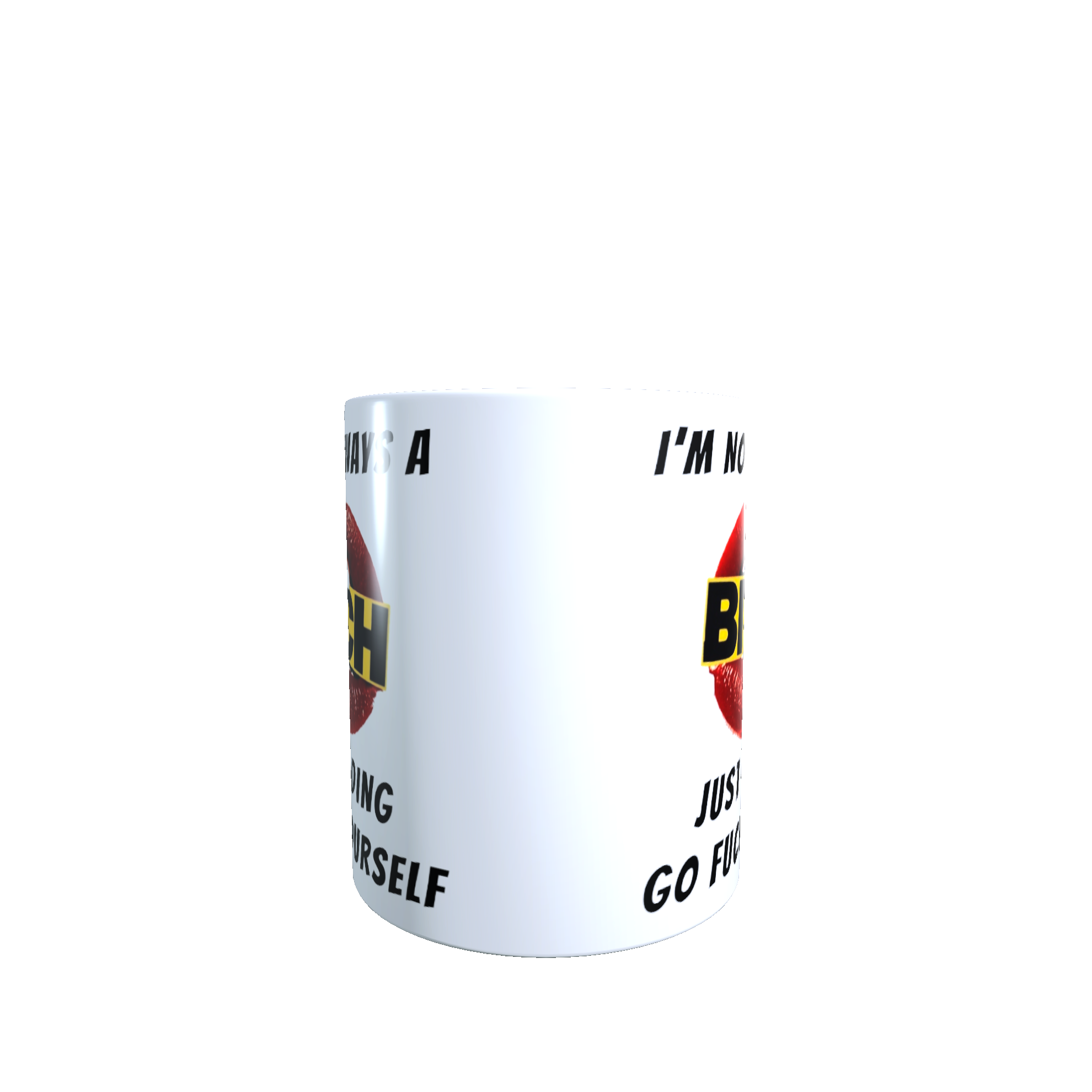 I'm Not Always A Bitch Just Kidding Go Fuck Yourself Mug