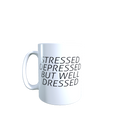 Stressed Depressed But Well Dressed Mug