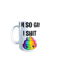 I'm So Gay I Shit Rainbows Mug