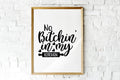 No Bitchin In My Kitchen Print