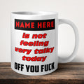 Is Not Feeling Very Talky Today Off You Fuck Mug front view - white ceramic printed mug by Perrys Prints