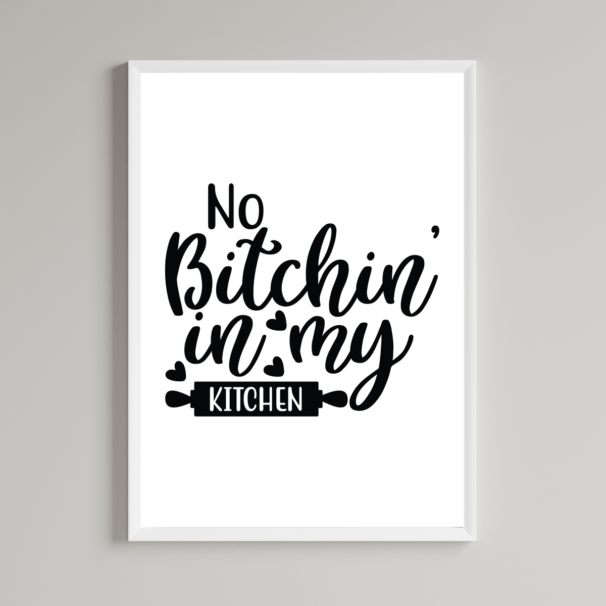 No Bitchin In My Kitchen Print