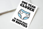 One Year Closer To Being Back In Nappies Card front view - funny greeting card by Perrys Prints