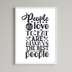 People Who Love To Eat Are Always The Best People Print