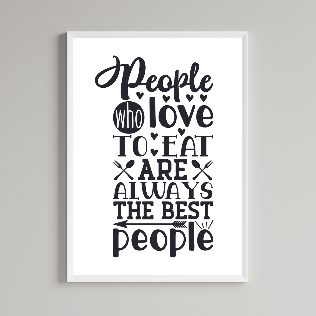 People Who Love To Eat Are Always The Best People Print
