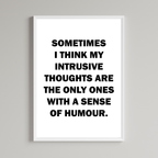 Sometimes I Think My Intrusive Thoughts Are The Only Ones With A Sense Of Humour Wall Art Print