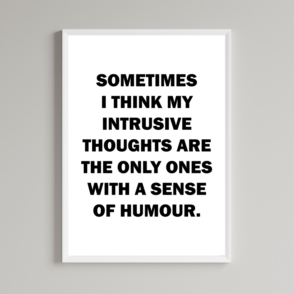 Sometimes I Think My Intrusive Thoughts Are The Only Ones With A Sense Of Humour Wall Art Print