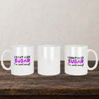 I Don't Need Sugar I'm Sweet Enough Mug back view - white ceramic printed mug by Perrys Prints