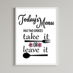Todays Menu Has Two Choices Take It Or Leave it Wall Art Print