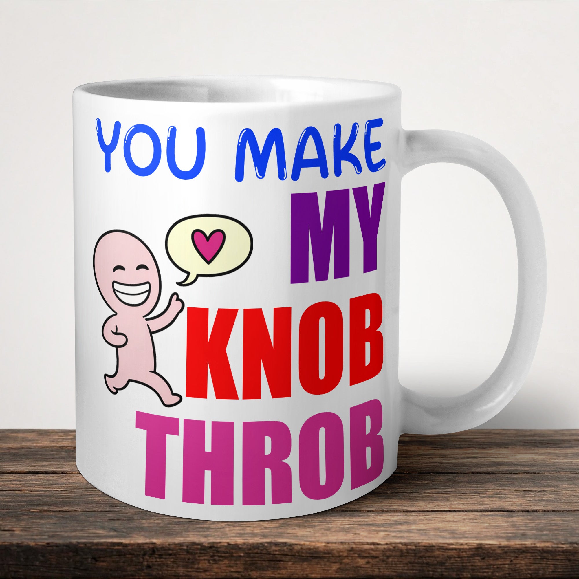 You Make My Knob Throb front view - printed product by Perrys Prints