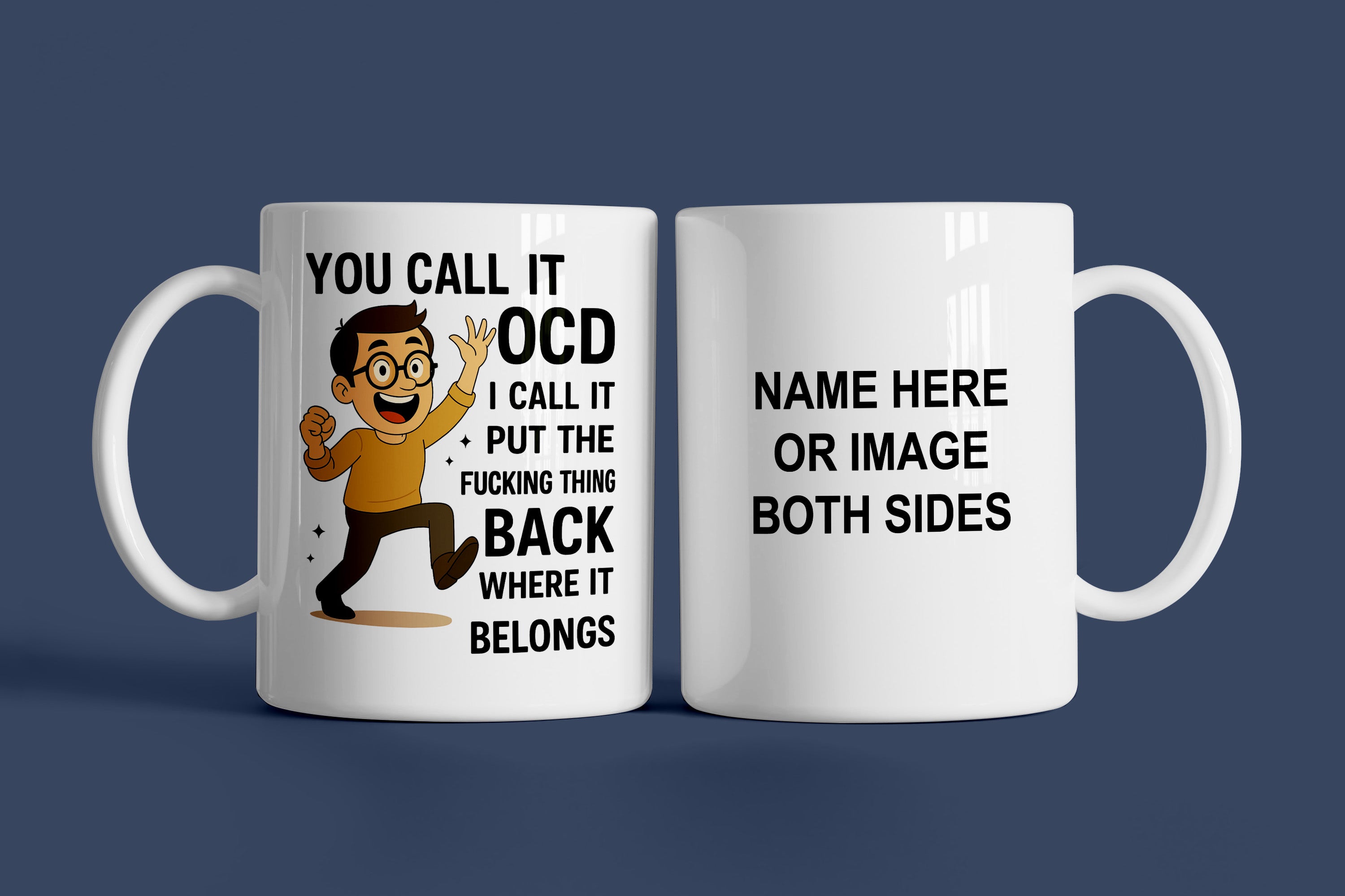 You Call It OCD I Call It Put The Fu*king Thing Back Where It Belongs