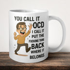 You Call It OCD I Call It Put The Fu*king Thing Back Where It Belongs front view - printed product by Perrys Prints