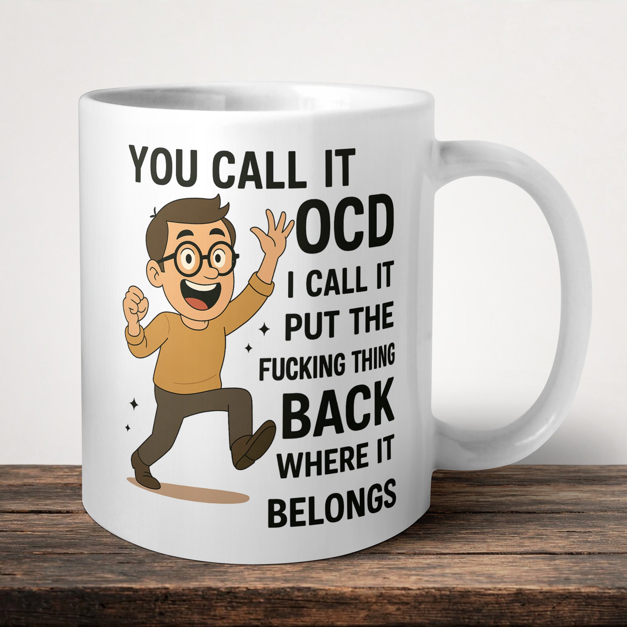You Call It OCD I Call It Put The Fu*king Thing Back Where It Belongs front view - printed product by Perrys Prints