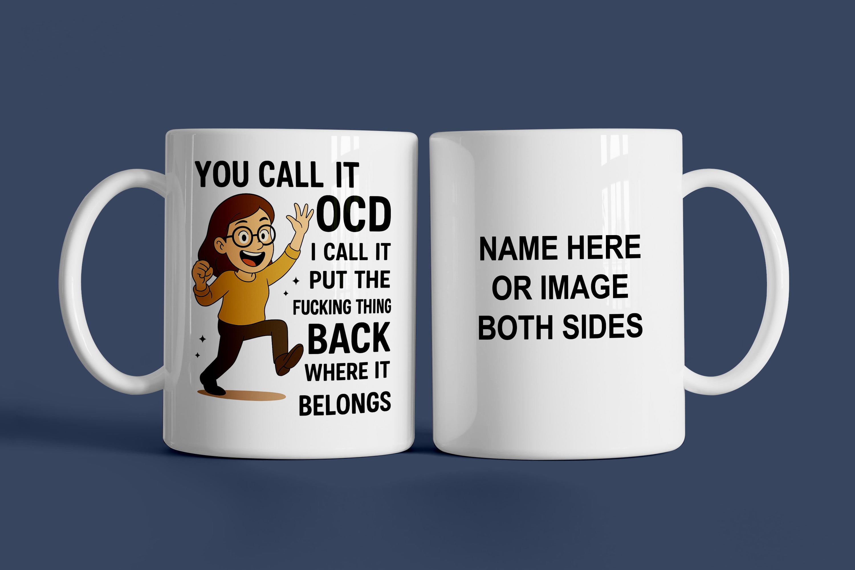 You Call It OCD I Call It Put The Fu*king Thing Back Where It Belongs Woman