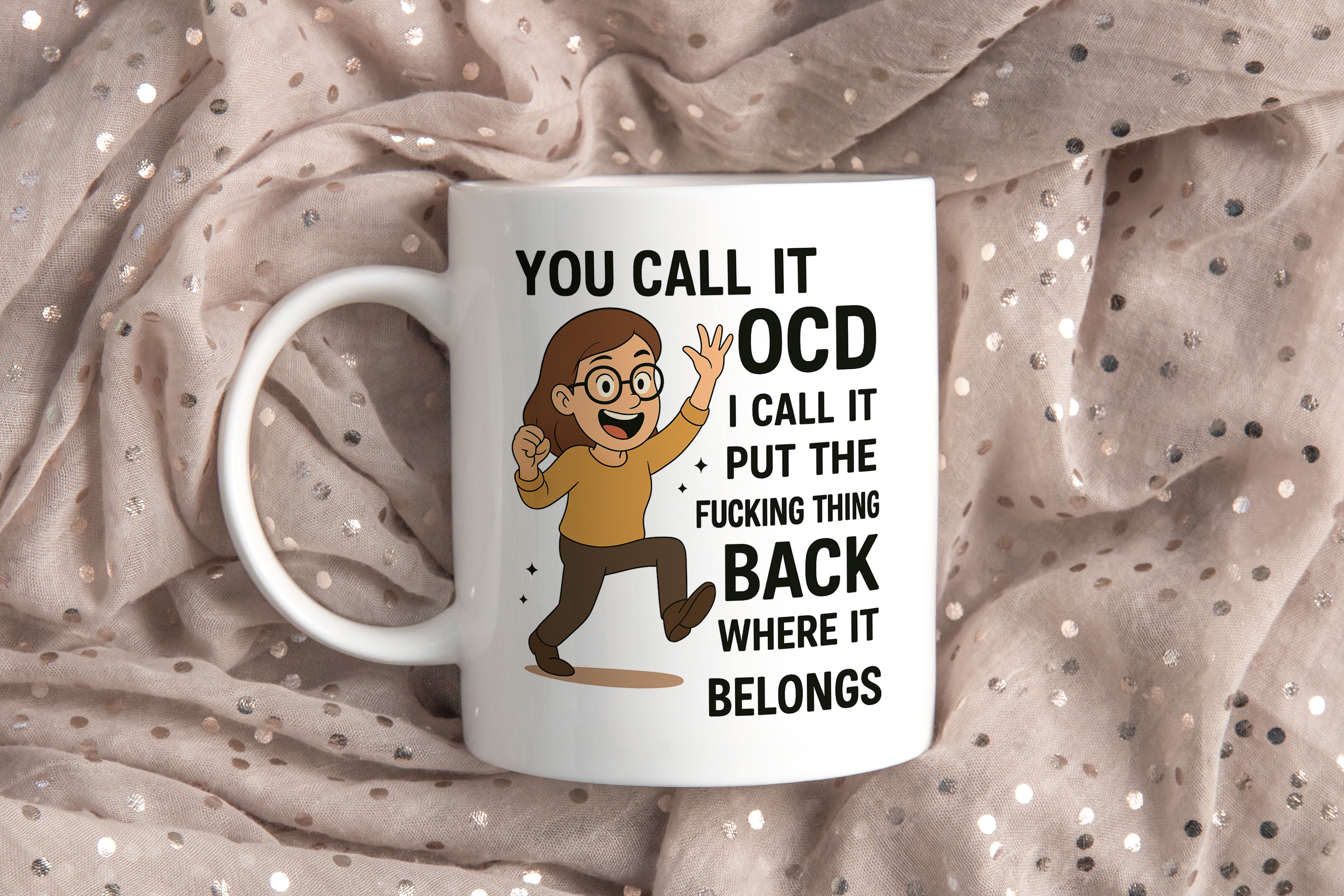 You Call It OCD I Call It Put The Fu*king Thing Back Where It Belongs Woman