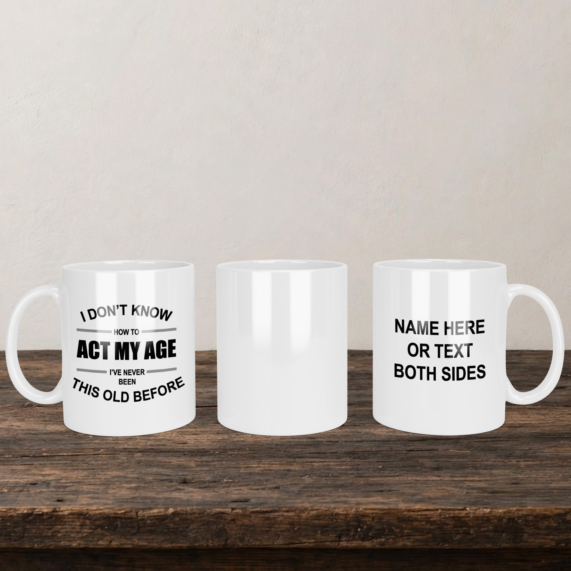 I Don't Know How To Act My Age I've Never Been This Old Before Mug back view - white ceramic printed mug by Perrys Prints