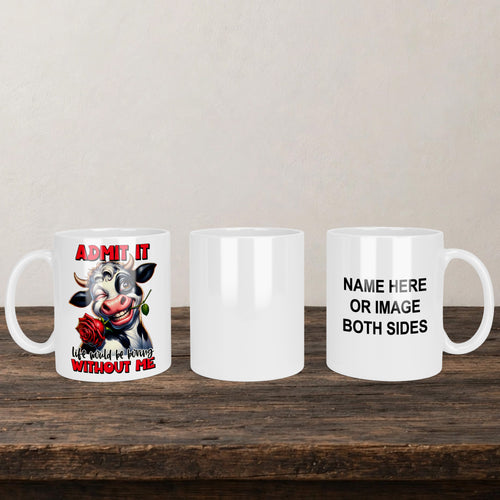 Admit It Life Would Be Boring Without Me Mug back view - white ceramic printed mug by Perrys Prints