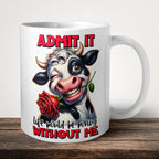 Admit It Life Would Be Boring Without Me Mug front view - white ceramic printed mug by Perrys Prints