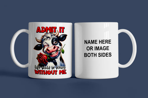 Admit It Life Would Be Boring Without Me