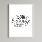 All Because Two People Fell In Love Wall Art Print