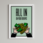 All In On Your Dreams Print