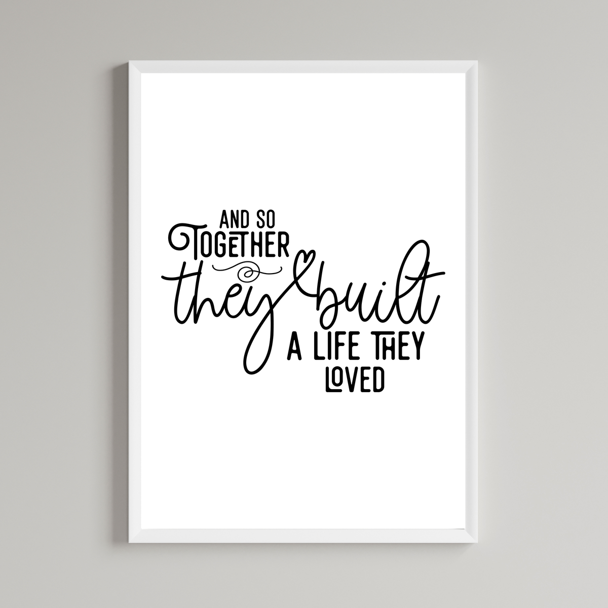 And So Together They Built A Life They Loved  Wall Art Print