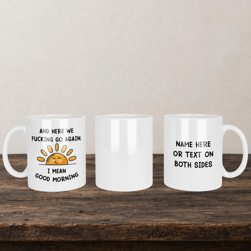 And Here We Fucking Go Again I Mean Good Morning Mug back view - white ceramic printed mug by Perrys Prints