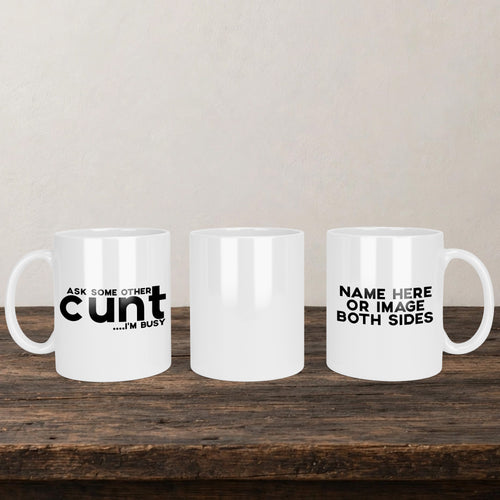 Ask Some Other Cunt I'm Busy Mug back view - white ceramic printed mug by Perrys Prints