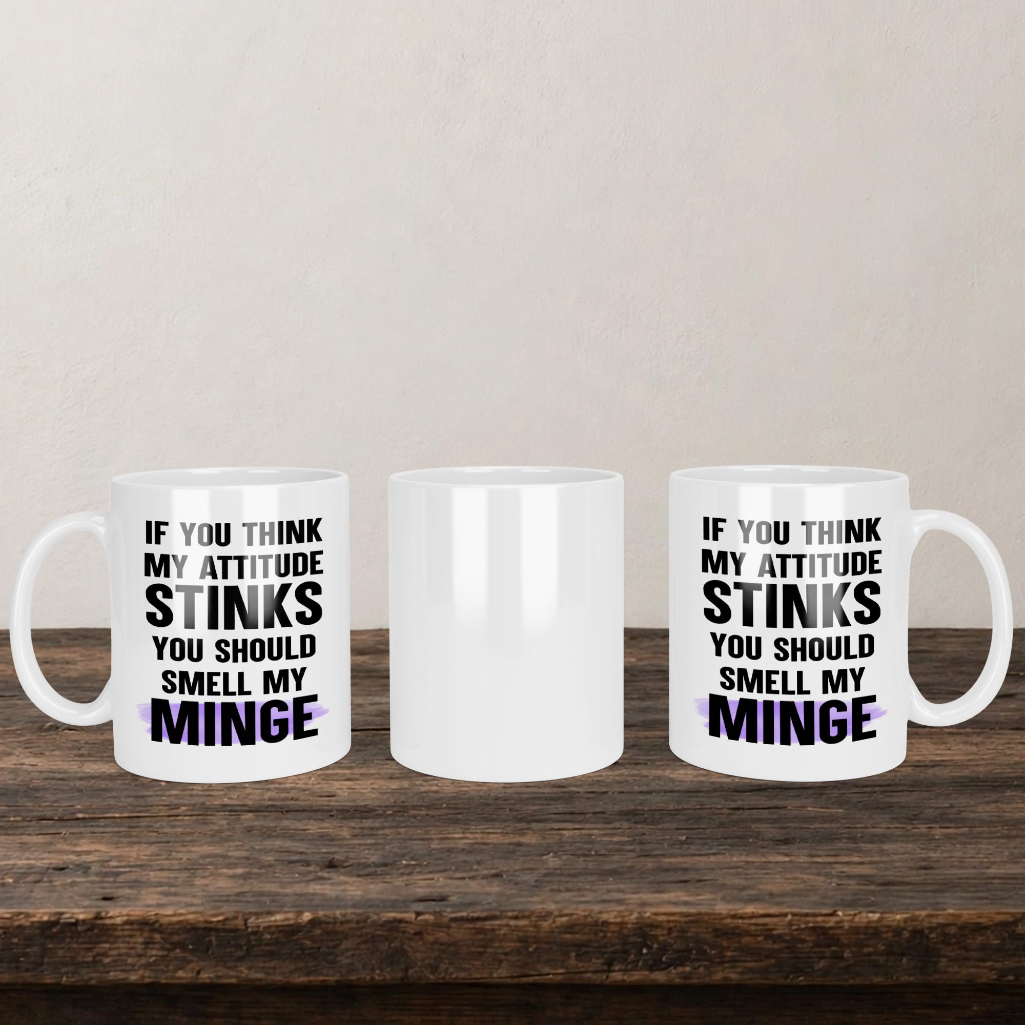 If You Think My Attitude Stinks You Should Smell My Minge Mug