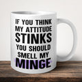 If You Think My Attitude Stinks You Should Smell My Minge Mug front view - white ceramic printed mug by Perrys Prints