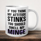 If You Think My Attitude Stinks You Should Smell My Minge Mug front view - white ceramic printed mug by Perrys Prints