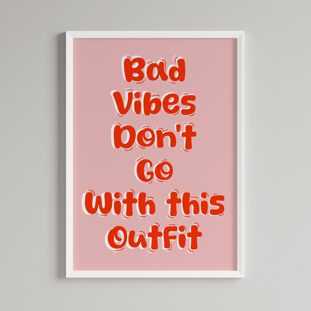 Bad Vibes Don't Go With This Outfit Print