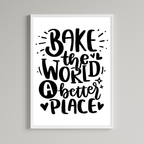 Bake The World A Better Place Wall Art Print