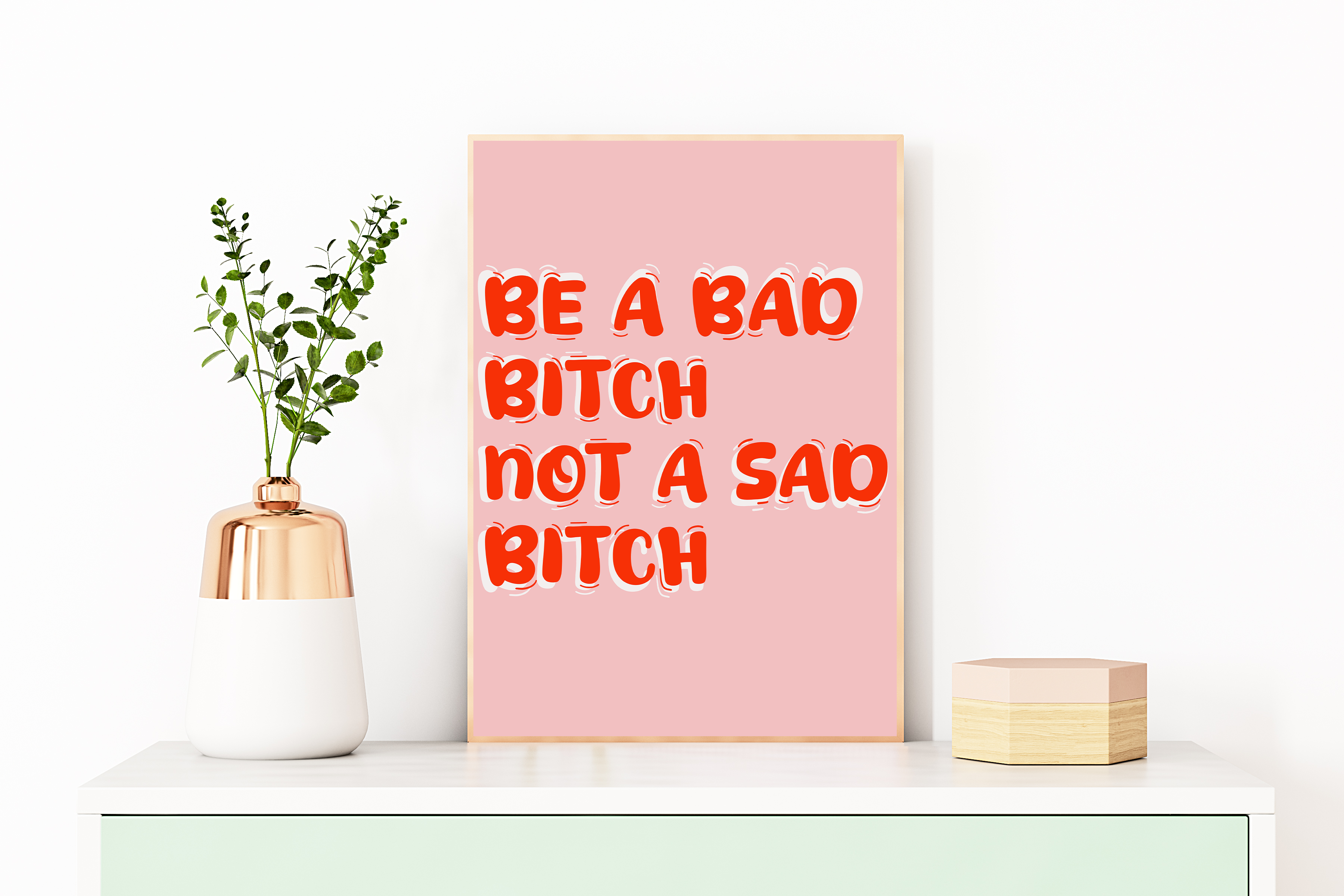 Be A Bad Bitch Not A Sad Bitch Print