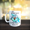 Be Yourself Everyone Else Is An Idiot Mug