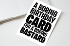 A Boring Birthday Card For A Boring Bastard