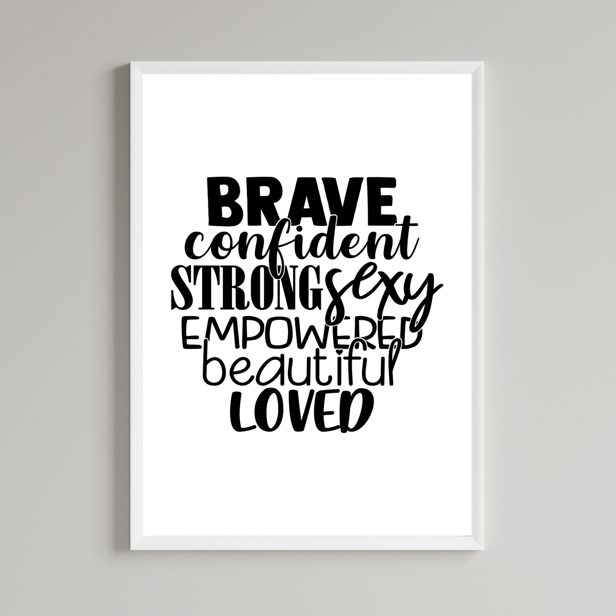Brave Confident Strong Sexy Empowered Beautiful Loved Print