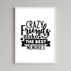 Crazy Friends Make The Best Memories Wall Art Print