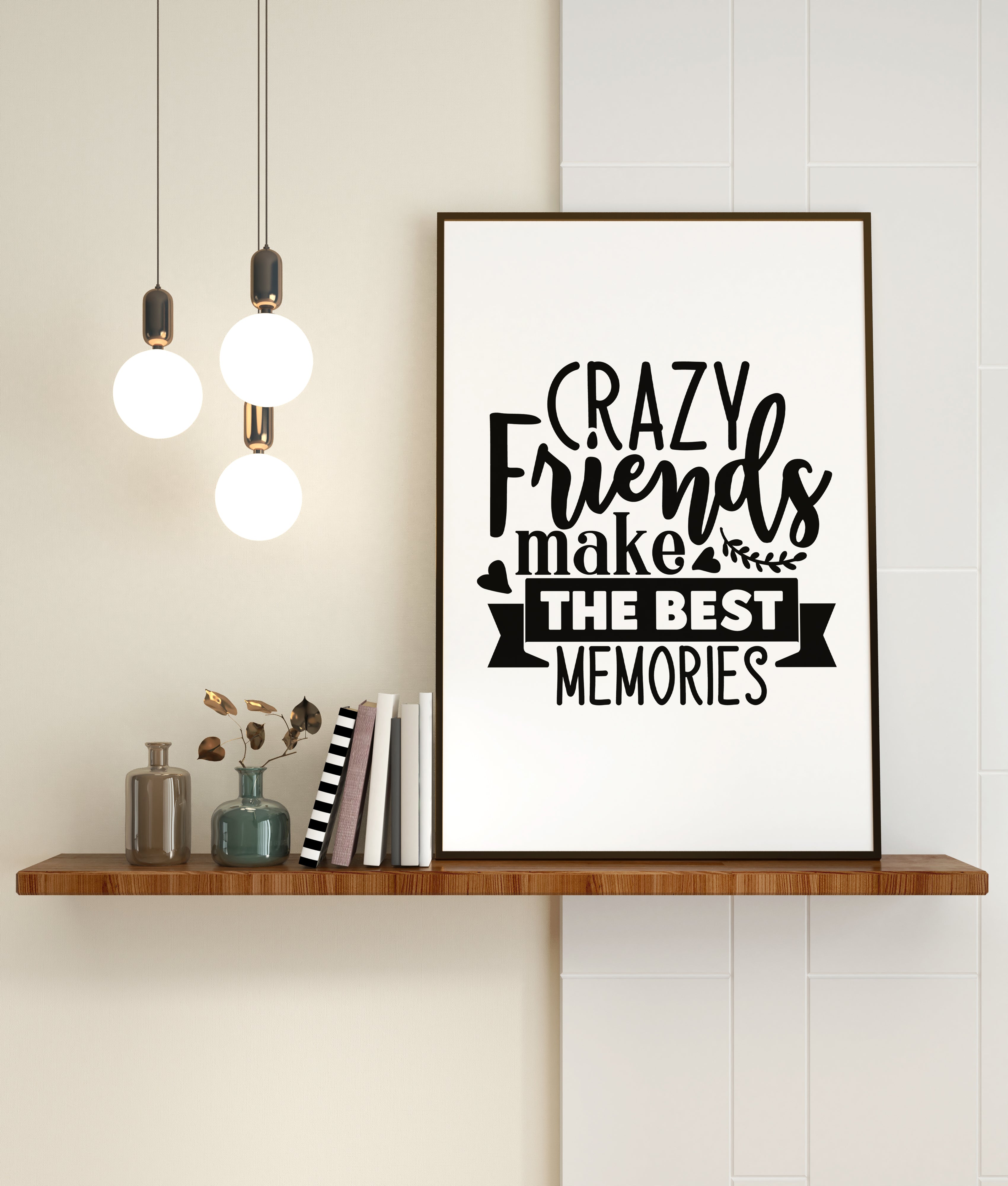 Crazy Friends Make The Best Memories Wall Art Print